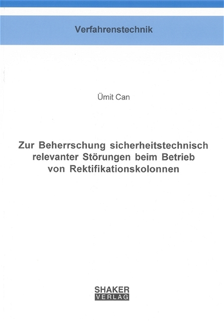Zur Beherrschung sicherheitstechnisch relevanter St&ouml;rungen beim Betrieb von Rektifikationskolonnen - &Uuml;mit Can