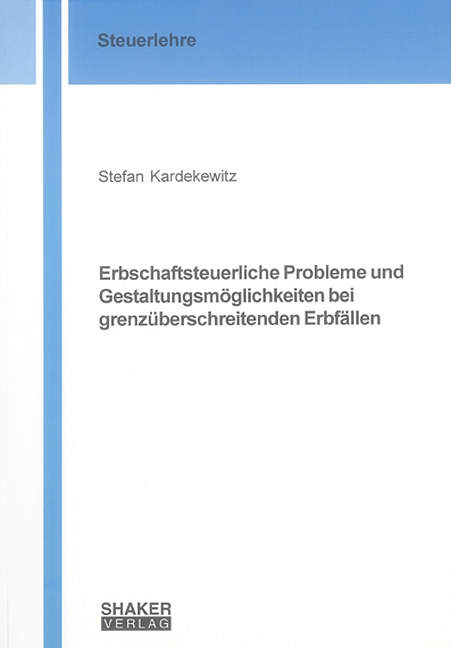 Erbschaftsteuerliche Probleme und Gestaltungsm&ouml;glichkeiten bei grenz&uuml;berschreitenden Erbf&auml;llen - Stefan Kardekewitz