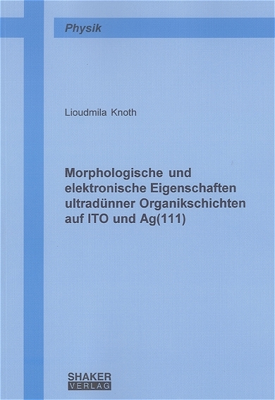 Morphologische und elektronische Eigenschaften ultrad&uuml;nner Organikschichten auf ITO und Ag(111) - Lioudmila Knoth