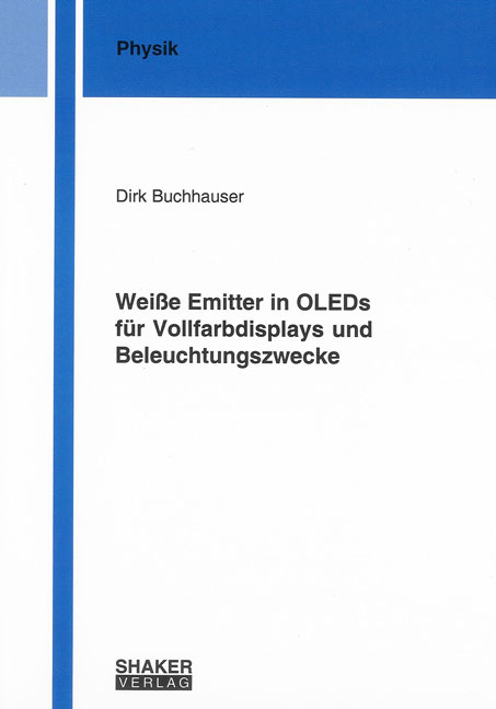 Wei&szlig;e Emitter in OLEDs f&uuml;r Vollfarbdisplays und Beleuchtungszwecke - Dirk Buchhauser