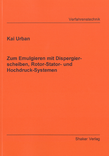 Zum Emulgieren mit Dispergierscheiben, Rotor-Stator- und Hochdruck-Systemen - Kai Urban