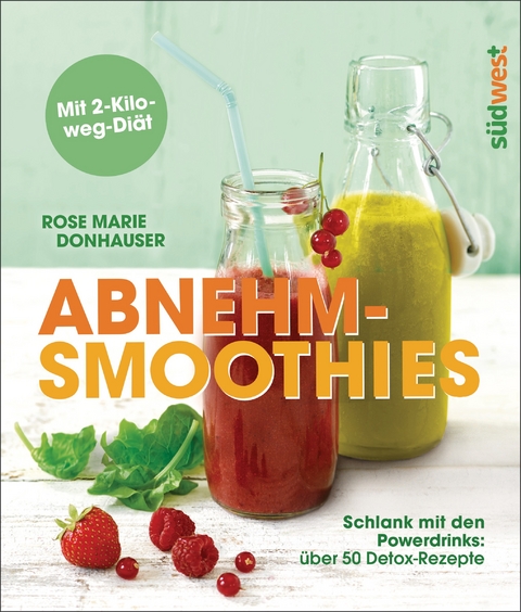 Abnehm-Smoothies - Rose Marie Donhauser
