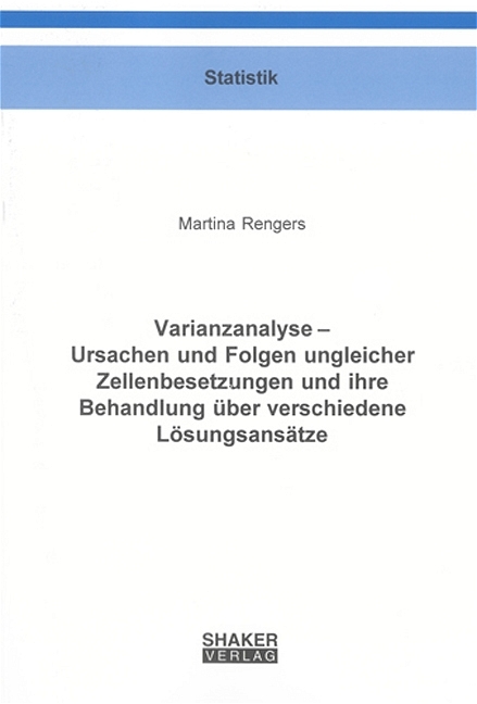 Varianzanalyse – Ursachen und Folgen ungleicher Zellenbesetzungen und ihre Behandlung über verschiedene Lösungsansätze - Martina Rengers
