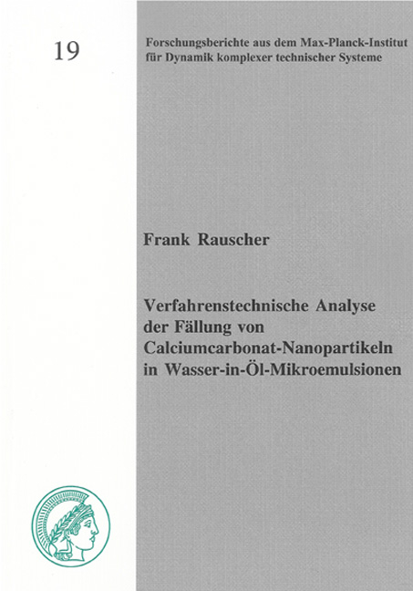 Verfahrenstechnische Analyse der F&auml;llung von Calciumcarbonat-Nanopartikeln in Wasser-in-&Ouml;l-Mikroemulsionen - Frank Rauscher