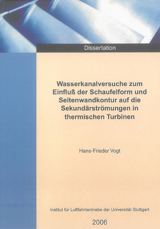 Wasserkanalversuche zum Einfluss der Schaufelform und Seitenwandkontur auf die Sekundärströmungen in thermischen Turbinen
