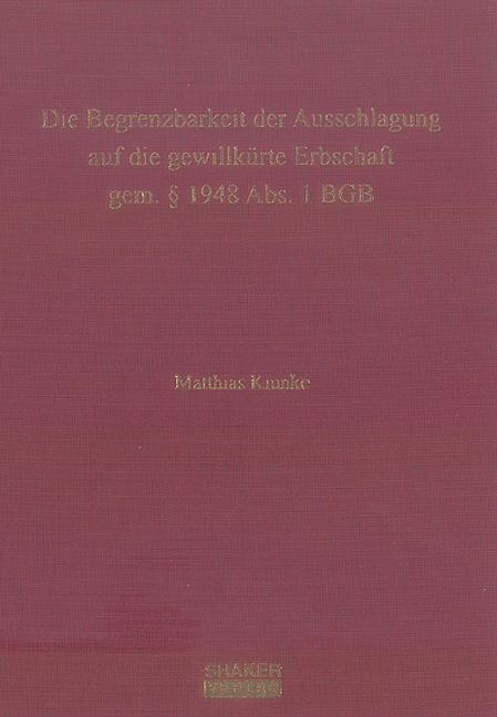 Die Begrenzbarkeit der Ausschlagung auf die gewillk&uuml;rte Erbschaft gem. &sect; 1948 Abs. 1 BGB - Matthias Kiunke