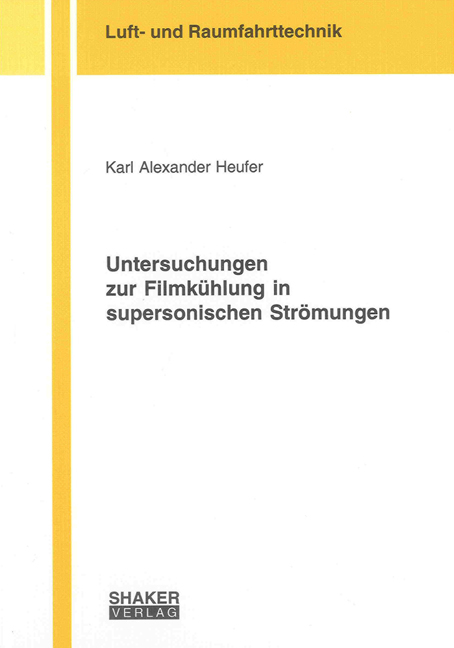 Untersuchungen zur Filmkühlung in supersonischen Strömungen - Karl Alexander Heufer