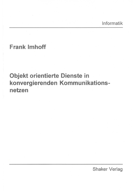 Objekt orientierte Dienste in konvergierenden Kommunikationsnetzen - Frank Imhoff