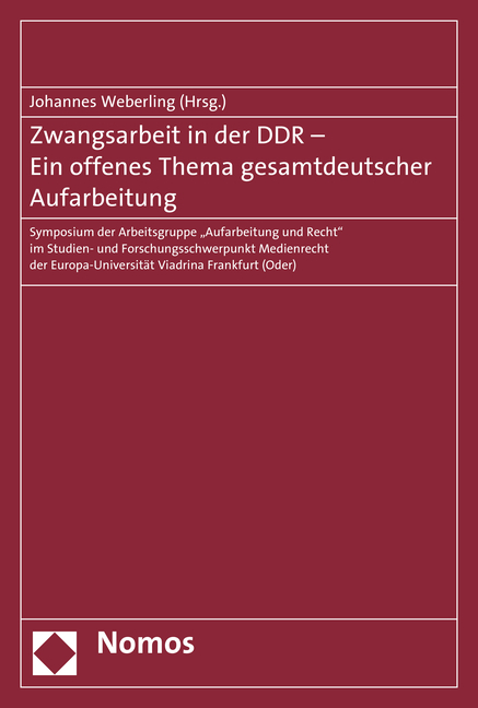 Zwangsarbeit in der DDR - Ein offenes Thema gesamtdeutscher Aufarbeitung - 