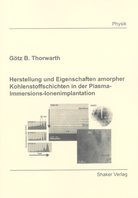 Herstellung und Eigenschaften amorpher Kohlenstoffschichten in der Plasma-Immersions-Ionenimplantation - G&ouml;tz B Thorwarth