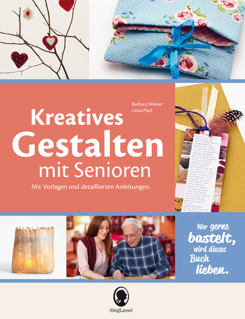 Kreatives Gestalten mit Senioren - Barbara Weiner, Linus Paul