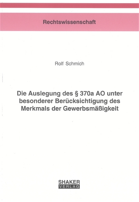 Die Auslegung des &sect; 370a AO unter besonderer Ber&uuml;cksichtigung des Merkmals der Gewerbsm&auml;ssigkeit - Rolf Schmich