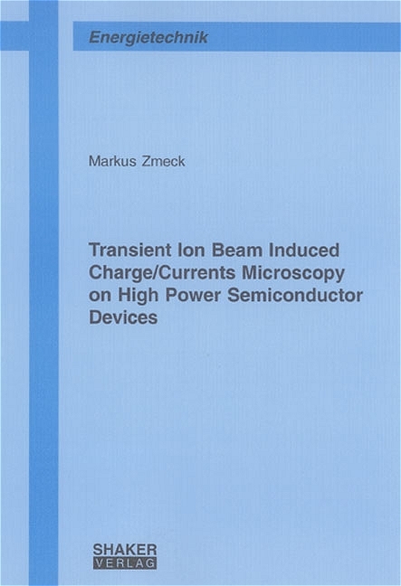 Transient Ion Beam Induced Charge/Currents Microscopy on High Power Semiconductor Devices - Markus Zmeck