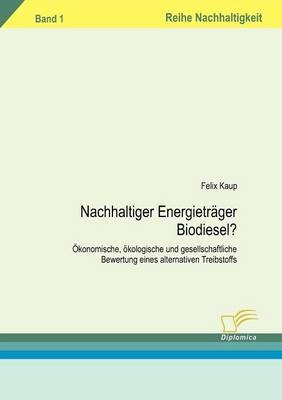 Nachhaltiger Energietr&auml;ger Biodiesel? - Felix Kaup