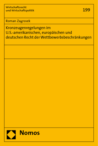 Kronzeugenregelungen im U.S.-amerikanischen, europäischen und deutschen Recht der Wettbewerbsbeschränkungen