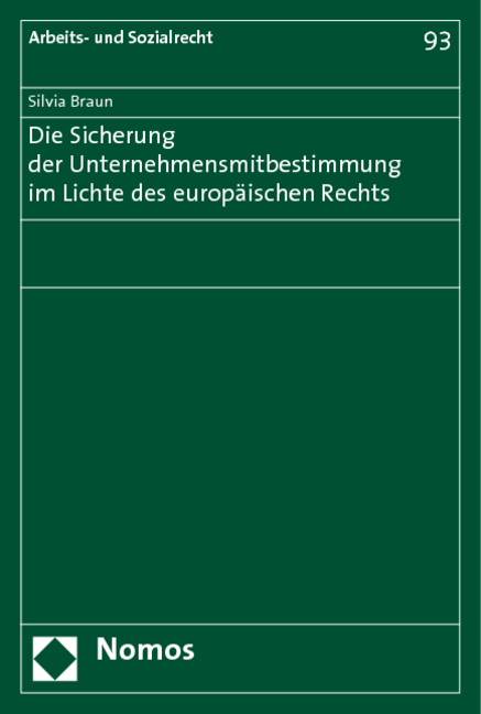 Die Sicherung der Unternehmensmitbestimmung im Lichte des europ&auml;ischen Rechts - Silvia Braun