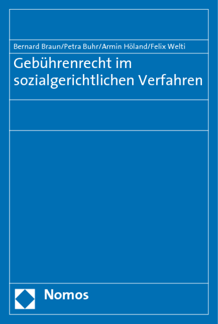 Geb&uuml;hrenrecht im sozialgerichtlichen Verfahren - Bernard Braun, Petra Buhr, Armin H&ouml;land, Felix Welti