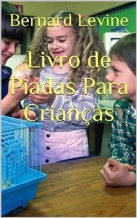 Livro de Piadas Para Crian&ccedil;as -  Bernard Levine