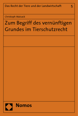 Zum Begriff des vernünftigen Grundes im Tierschutzrecht