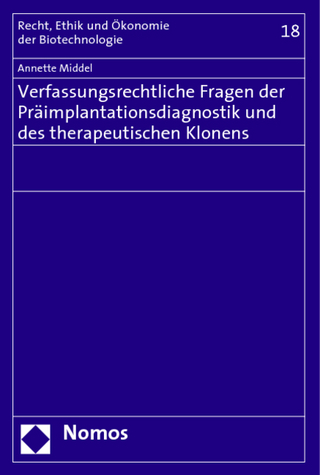 Verfassungsrechtliche Fragen der Präimplantationsdiagnostik und des therapeutischen Klonens