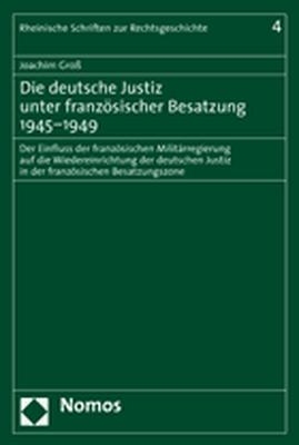 Die deutsche Justiz unter franz&ouml;sischer Besatzung 1945-1949 - Joachim Gro&szlig;