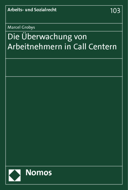 Die &Uuml;berwachung von Arbeitnehmern in Call Centern - Marcel Grobys