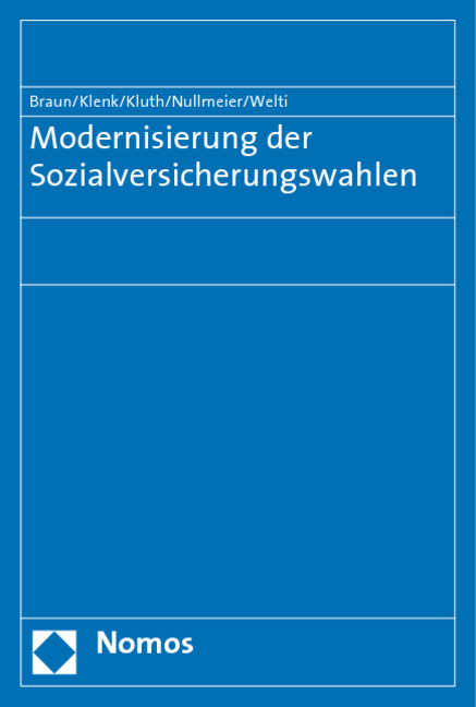 Modernisierung der Sozialversicherungswahlen - Bernard Braun, Tanja Klenk, Winfried Kluth, Frank Nullmeier, Felix Welti