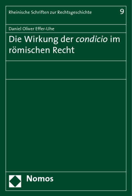 Die Wirkung der condicio im r&ouml;mischen Recht - Daniel Oliver Effer-Uhe