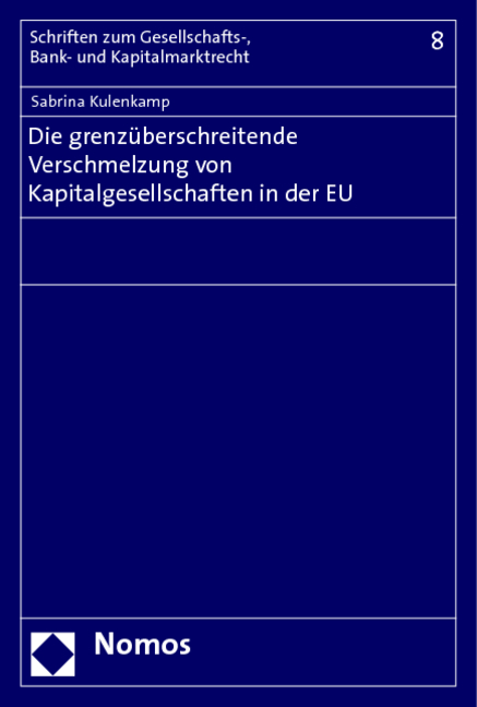 Die grenz&uuml;berschreitende Verschmelzung von Kapitalgesellschaften in der EU - Sabrina Kulenkamp