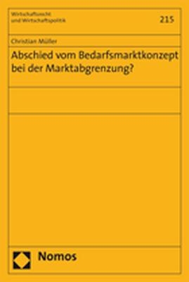 Abschied vom Bedarfsmarktkonzept bei der Marktabgrenzung? - Christian M&uuml;ller