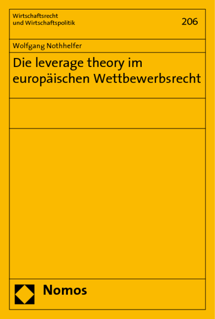 Die leverage theory im europ&auml;ischen Wettbewerbsrecht - Wolfgang Nothhelfer