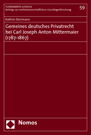 Gemeines deutsches Privatrecht bei Carl Joseph Anton Mittermaier (1787-1867)