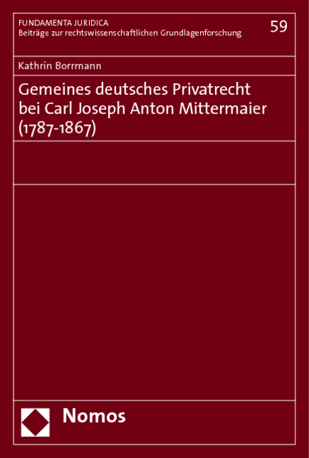 Gemeines deutsches Privatrecht bei Carl Joseph Anton Mittermaier (1787-1867) - Kathrin Borrmann
