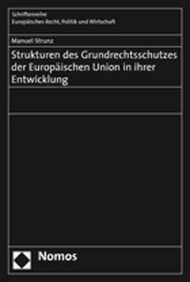 Strukturen des Grundrechtsschutzes der Europ&auml;ischen Union in ihrer Entwicklung - Manuel Strunz