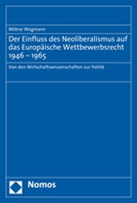 Der Einfluss des Neoliberalismus auf das Europäische Wettbewerbsrecht 1946-1965