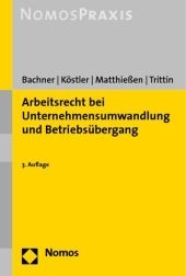 Arbeitsrecht bei Unternehmensumwandlung und Betriebs&uuml;bergang - Michael Bachner, Roland K&ouml;stler, Volker Matthie&szlig;en, Wolfgang Trittin