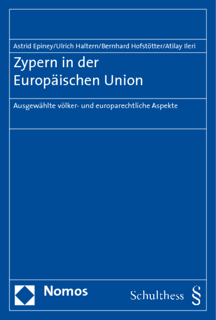 Zypern in der Europ&auml;ischen Union - Astrid Epiney, Ulrich Haltern, Bernhard Hofst&ouml;tter, Atilay Ileri