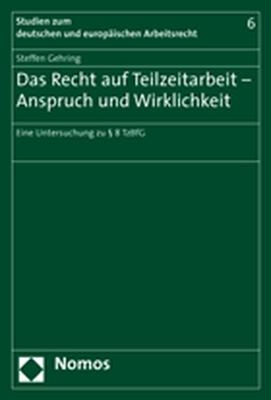 Das Recht auf Teilzeitarbeit - Anspruch und Wirklichkeit - Steffen Gehring