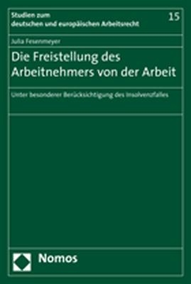 Die Freistellung des Arbeitnehmers von der Arbeit - Julia Fesenmeyer