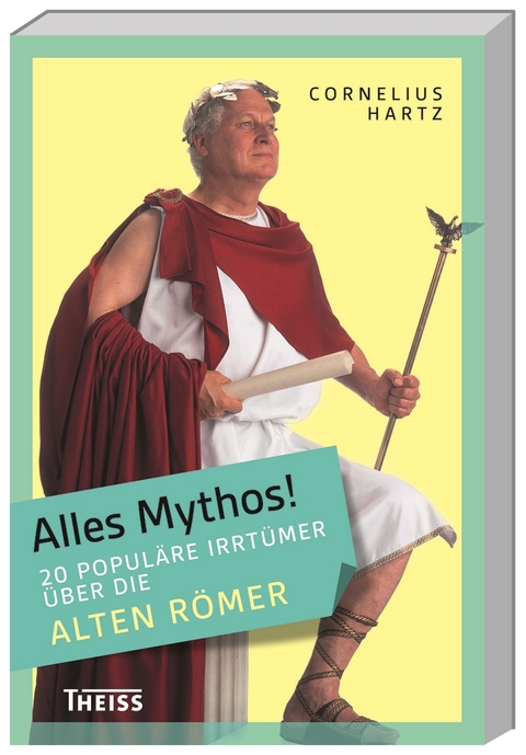 Alles Mythos! 20 popul&auml;re Irrt&uuml;mer &uuml;ber die alten R&ouml;mer - Cornelius Hartz