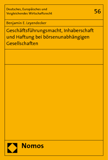 Gesch&auml;ftsf&uuml;hrungsmacht, Inhaberschaft und Haftung bei b&ouml;rsenunabh&auml;ngigen Gesellschaften - Benjamin E. Leyendecker