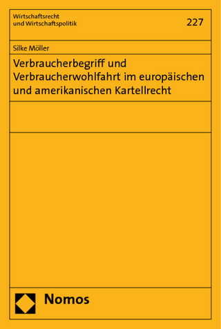 Verbraucherbegriff und Verbraucherwohlfahrt im europäischen und amerikanischen Kartellrecht