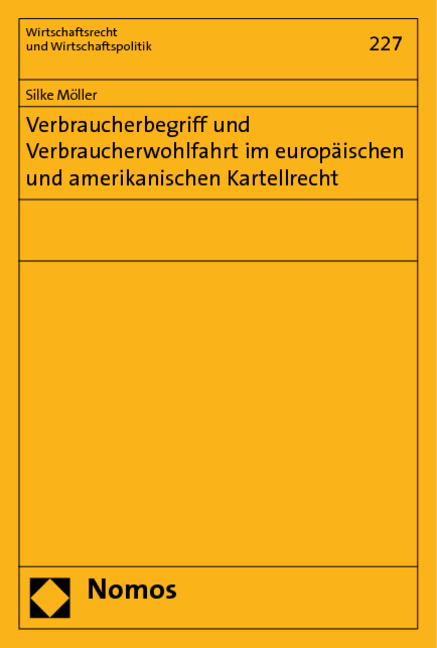 Verbraucherbegriff und Verbraucherwohlfahrt im europ&auml;ischen und amerikanischen Kartellrecht - Silke M&ouml;ller