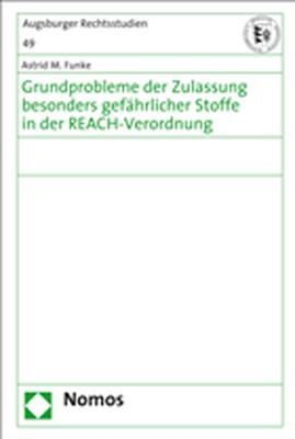 Grundprobleme der Zulassung besonders gef&auml;hrlicher Stoffe in der REACH-Verordnung - Astrid M. Funke
