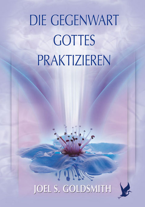 Die Gegenwart Gottes praktizieren - Joel S Goldsmith