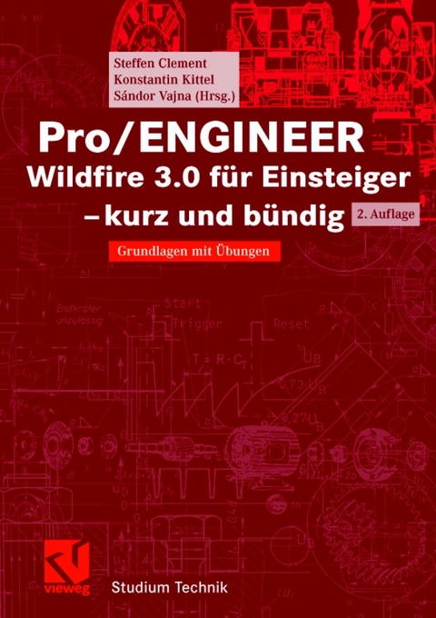 Pro/ENGINEER Wildfire 3.0 f&uuml;r Einsteiger - kurz und b&uuml;ndig - Steffen Clement, Konstantin Kittel