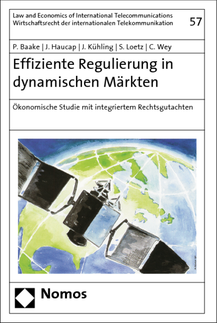 Effiziente Regulierung in dynamischen M&auml;rkten - Pio Baake, Justus Haucap, J&uuml;rgen K&uuml;hling, Sascha Loetz, Christian Wey
