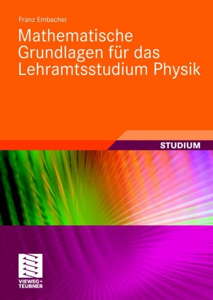 Mathematische Grundlagen f&uuml;r das Lehramtsstudium Physik - Franz Embacher