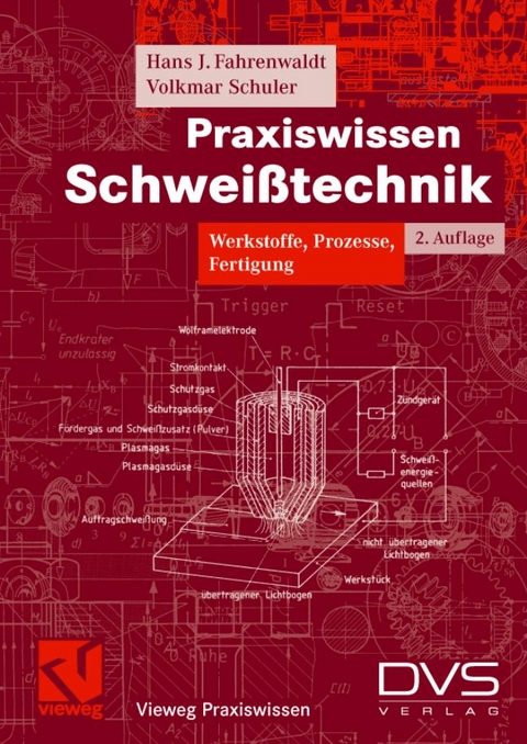 Praxiswissen Schwei&szlig;technik - Hans J Fahrenwaldt, Volkmar Schuler