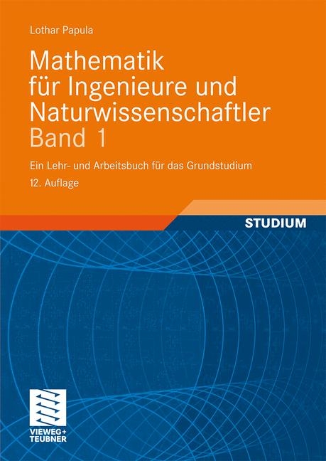 Mathematik f&uuml;r Ingenieure und Naturwissenschaftler Band 1 - Lothar Papula